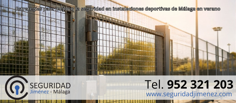 Estrategias para mejorar la seguridad en instalaciones deportivas de Málaga en verano Estrategias para mejorar la seguridad en instalaciones deportivas de Málaga en verano