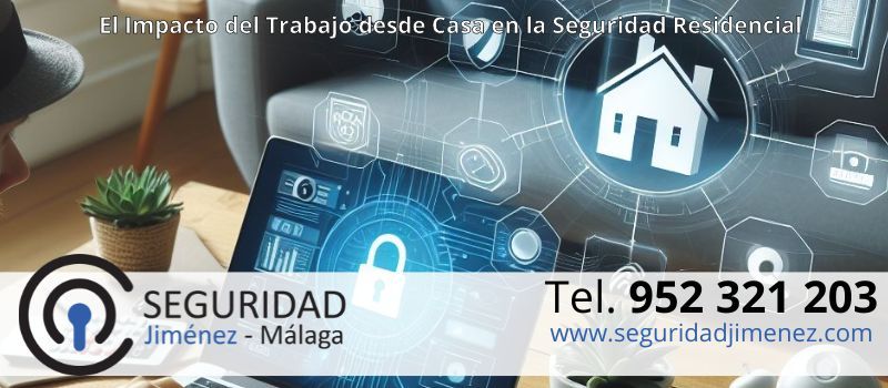 Impacto del trabajo desde casa en la seguridad residencial en Málaga desde Seguridad Jiménez Impacto del trabajo desde casa en la seguridad residencial en Málaga desde Seguridad Jiménez
