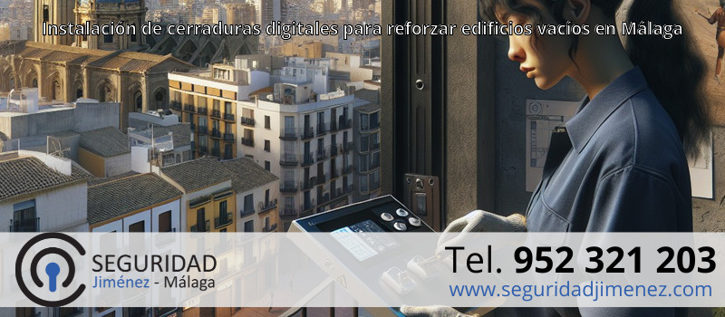Instalación de cerraduras digitales para reforzar edificios vacíos en Málaga Instalación de cerraduras digitales para reforzar edificios vacíos en Málaga