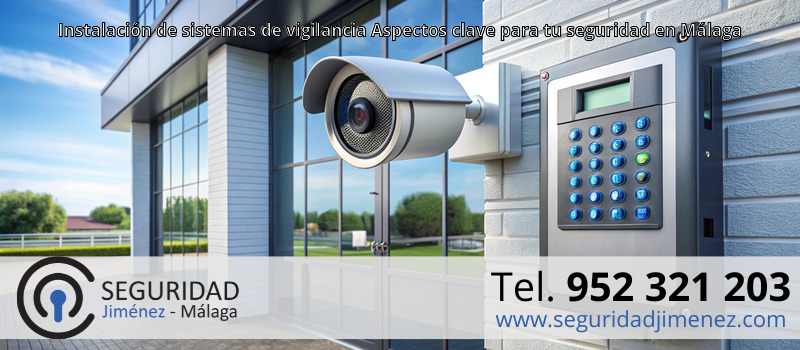 Instalación de sistemas de vigilancia Aspectos clave para tu seguridad en Málaga Instalación de sistemas de vigilancia Aspectos clave para tu seguridad en Málaga