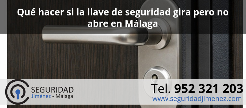 Qué hacer si la llave de seguridad gira pero no abre en Málaga