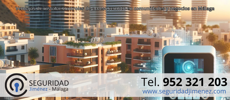 Ventajas de instalar controles de acceso remoto en comunidades y negocios en Málaga Ventajas de instalar controles de acceso remoto en comunidades y negocios en Málaga